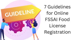 7 Guidelines for Online FSSAI Food License Registration