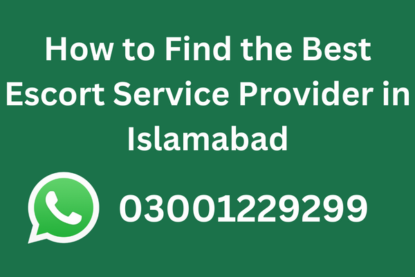 How to Find the Best Escort Service Provider in Islamabad