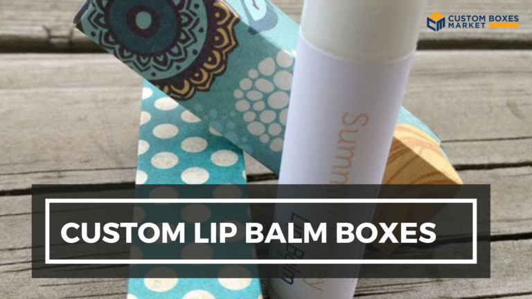 Appealing Design Custom Lip Balm Boxes Can Attract Customer