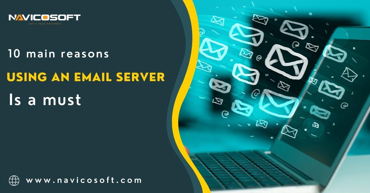 10 Main Reasons Using An Email Server Is A Must?